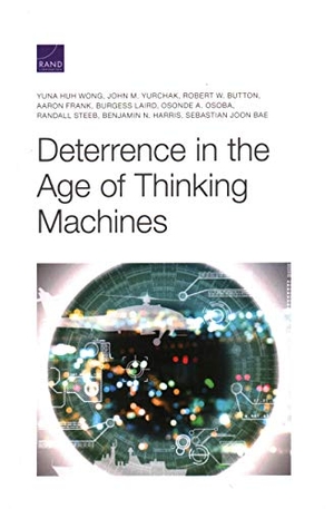 Wong, Yuna Huh / Yurchak, John M et al. Deterrence in the Age of Thinking Machines. RAND Corporation, 2020.