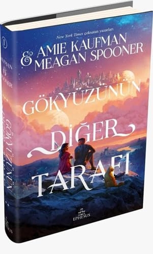 Kaufman, Amie / Meagan Spooner. Gökyüzünün Diger Tarafi Ciltli. Ephesus Yayinlari, 2022.