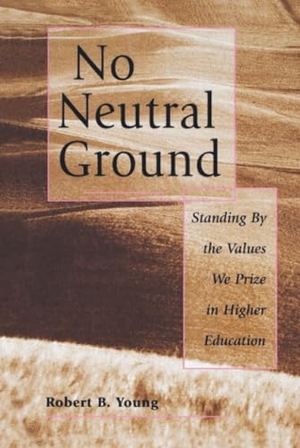 Young. No Neutral Ground Values Higher Ed. John Wiley & Sons, 1997.