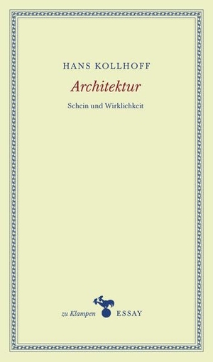 Kollhoff, Hans. Architektur - Schein und Wirklichkeit. Klampen, Dietrich zu, 2020.