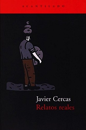 Cercas, Javier. Relatos reales. Acantilado, 2000.