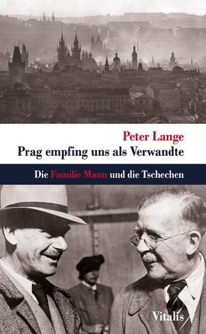 Lange, Peter. Prag empfing uns als Verwandte - Die Familie Mann und die Tschechen. Vitalis Verlag GmbH, 2021.