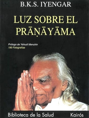 Iyengar, B. K. S.. Luz sobre el Pranayama. Editorial Kairós SA, 1997.