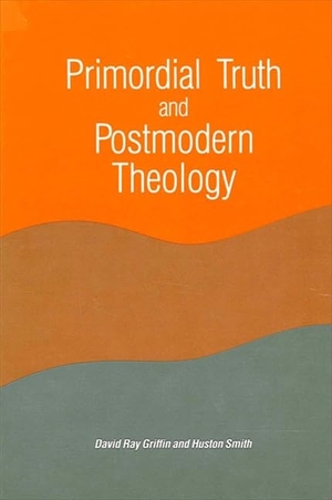 Griffin, David Ray / Huston Smith. Primordial Truth and Postmodern Theology. State University of New York Press, 1989.
