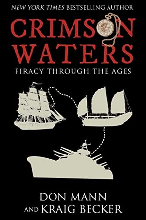 Mann, Don / Kraig Becker. Crimson Waters - True Tales of Adventure. Looting, Kidnapping, Torture, and Piracy on the High Seas. Skyhorse Publishing, 2022.
