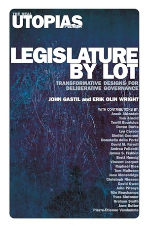 Wright, Erik Olin / John Gastil. Legislature by Lot - Transformative Designs for Deliberative Governance. Verso Books, 2019.