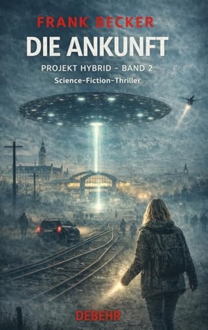 Becker, Frank. Die Ankunft - Projekt Hybrid Band 2 - Science-Fiction-Thriller. DeBehr, 2026.