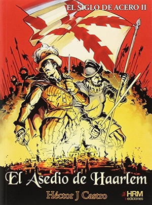 Mora, Sergio / Héctor J. Castro. El asedio de Haarlem. HRM Ediciones, 2017.