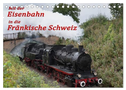 Mit der Eisenbahn in die Fränkische Schweiz (Tischkalender 2025 DIN A5 quer), CALVENDO Monatskalender