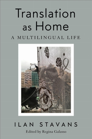 Stavans, Ilan. Translation as Home - A Multilingual Life. University of Toronto Press, 2024.