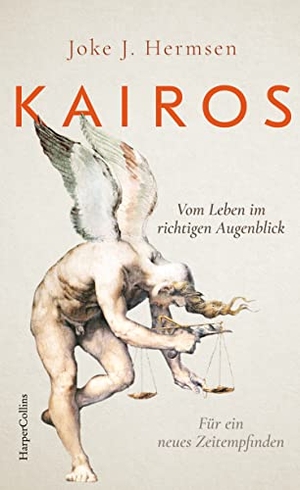 Hermsen, Joke J.. KAIROS. Vom Leben im richtigen Augenblick. Für ein neues Zeitempfinden - Eine Reise durch die Philosophiegeschichte | Mit Werken von Hannah Arendt, Ernst Bloch u.v.m.  | Über die Kunst der Entscheidung. HarperCollins Hardcover, 2023.