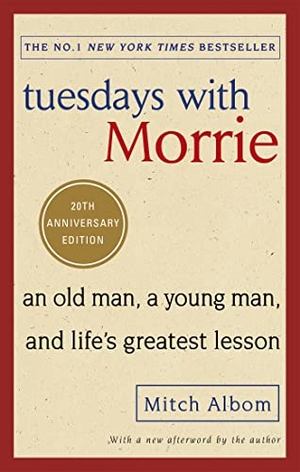 Albom, Mitch. Tuesdays With Morrie - An old man, a young man, and life's greatest lesson. Yen Press, 2017.