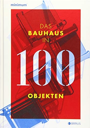 Lembert, Wilfried (Hrsg.). Das Bauhaus in 100 Objekten. Edition Braus Berlin GmbH, 2019.