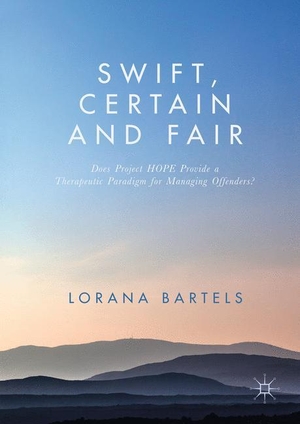 Bartels, Lorana. Swift, Certain and Fair - Does Project HOPE Provide a Therapeutic Paradigm for Managing Offenders?. Springer International Publishing, 2017.