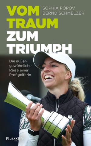 Popov, Sophia / Bernd Schmelzer. Vom Traum zum Triumph - Die außergewöhnliche Reise einer Profigolferin. Plassen Verlag, 2024.