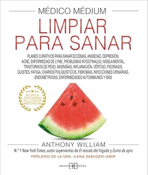 William, Anthony. Médico Médium, Limpiar Para Sanar - Planes Curativos Para Sanar Eccemas, Ansiedad, Depresión, Acné, Enfermedad de Lyme, Problemas Intestinales, Niebla Mental, Trastornos de Peso, Migrañas, Inflamación, Vértigo, Psoriasis, Quistes, Fatiga, Ovarios Poliquísticos, Fibromas, Infecciones.... Inner Traditions/Bear & Company, 2025.