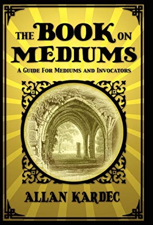 Kardec, Allan. The Book on Mediums. White Crow Books, 2010.
