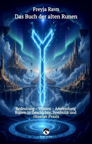 Ravn, Freyja. Das Buch der alten Runen - Das vollständige alte Futhark erklärt mit jeder Rune als Bild - Bedeutung - Wissen - Anwendung: Runen in Geschichte, Symbolik und ritueller Praxis - Mit dem alten seltenen Horoskop. Ravn Verlag, 2025.
