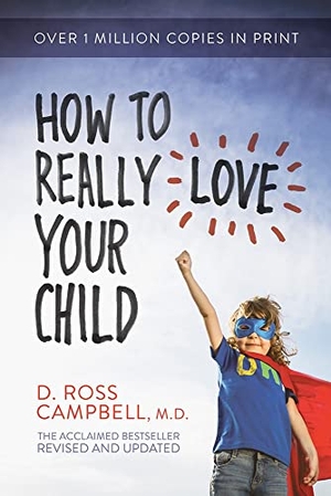 Campbell, Ross. How to Really Love Your Child. David C Cook, 2015.