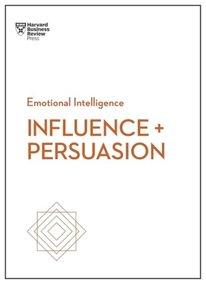 Harvard Business Review / Hill, Linda A. et al. Influence and Persuasion (HBR Emotional Intelligence Series). Harvard Business Review Press, 2017.