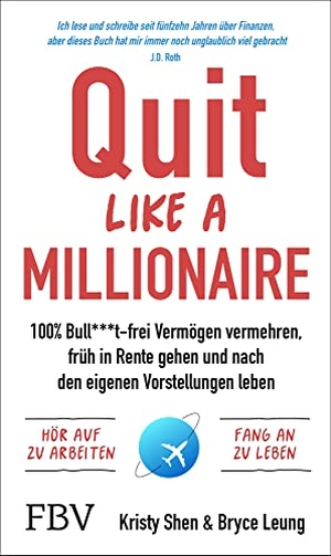 Shen, Kristy / Bryce Leung. Quit Like a Millionaire - 100% Bull***t-frei Vermögen vermehren, früh in Rente gehen und nach den eigenen Vorstellungen leben. Finanzbuch Verlag, 2022.