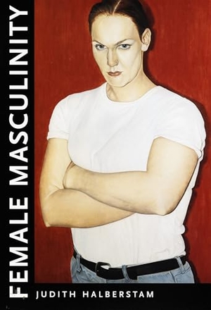 Halberstam, Jack. Female Masculinity. Duke University Press, 1998.