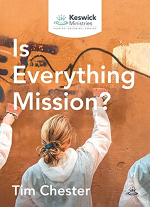 Chester, Tim. Is Everything Mission?. Society for Promoting Christian Knowledge, 2019.