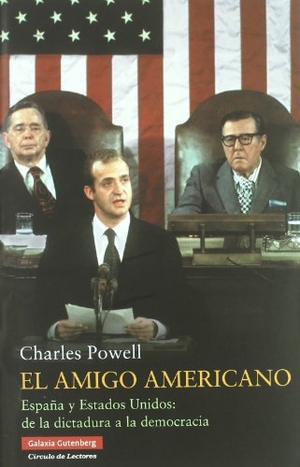Powell, Charles T.. El amigo americano : España y Estados Unidos : de la dictadura a la democracia. Galaxia Gutenberg, S.L., 2011.