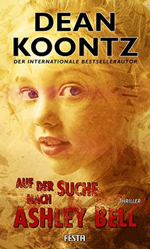 Koontz, Dean. Auf der Suche nach Ashley Bell - Thriller. Festa Verlag, 2022.