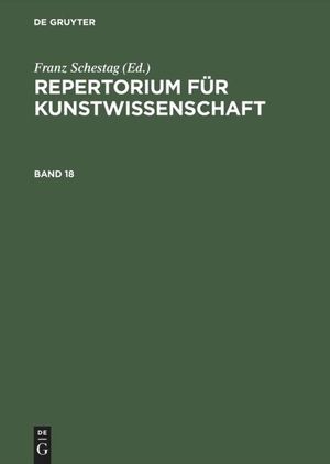 Janitschek, Hubert (Hrsg.). Repertorium für Kunstwissenschaft. Band 18. De Gruyter, 1968.