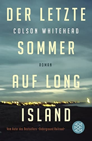 Whitehead, Colson. Der letzte Sommer auf Long Island. FISCHER Taschenbuch, 2018.