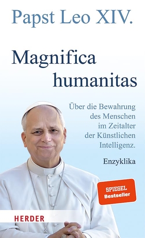 Leo XIV., Papst. Magnifica humanitas - Über die Bewahrung des Menschen im Zeitalter der Künstlichen Intelligenz. Enzyklika. Herder Verlag GmbH, 2026.