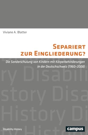 Blatter, Viviane A.. Separiert zur Eingliederung? - Die Sonderschulung von Kindern mit Körperbehinderungen in der Deutschschweiz (1960-2008). Campus Verlag GmbH, 2026.
