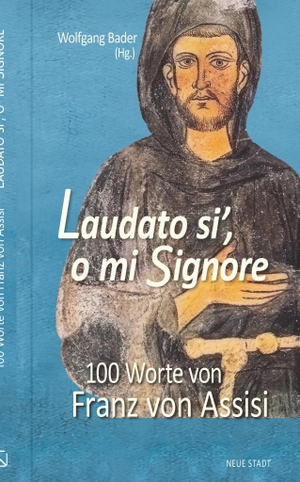 Franz von Assisi, Franziskus. Laudato si´, o mi Signore - 100 Worte von Franz von Assisi. Neue Stadt Verlag GmbH, 2026.