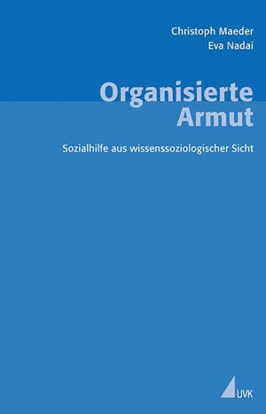 Maeder, Christoph / Eva Nadai. Organisierte Armut - Sozialhilfe aus wissenssoziologischer Sicht. Herbert von Halem Verlag, 2007.