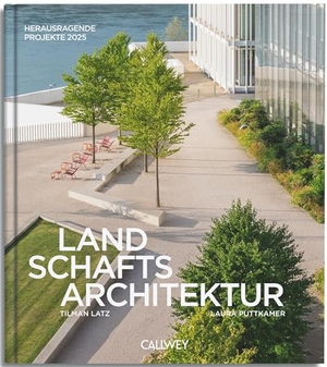 Latz, Tilman / Laura Puttkamer. Landschaftsarchitektur - Herausragende Projekte 2025. Callwey GmbH, 2025.