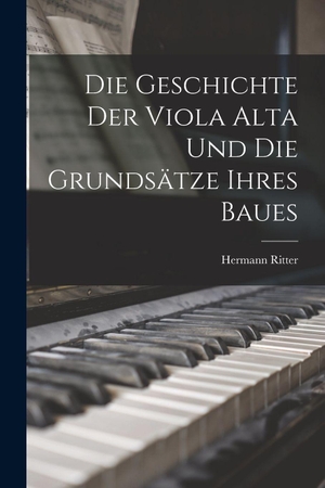 Ritter. Die Geschichte Der Viola Alta Und Die Grundsätze Ihres Baues. British Library, Historical Print Editions, 2022.
