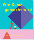 Wie Kunst gemacht wird - Ein Kinderbuch über Künstler, Ateliers & Kreativität für kleine Entdecker ab 6 Jahren