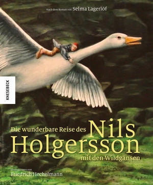 Lagerlöf, Selma. Die wunderbare Reise des Nils Holgersson mit den Wildgänsen - nach dem Roman von Selma Lagerlöf. Knesebeck Von Dem GmbH, 2013.