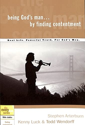 Arterburn, Stephen / Luck, Kenny et al. Being God's Man by Finding Contentment - Real Life. Powerful Truth. for God's Men. Prh Christian Publishing, 2004.