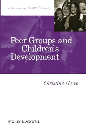 Howe. Peer Groups Childrens Development. John Wiley & Sons, 2010.