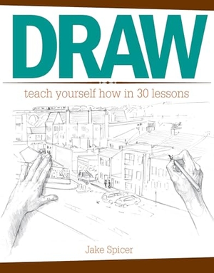 Spicer, Jake. Draw - Teach Yourself How in 30 Lessons. Penguin Publishing Group, 2015.
