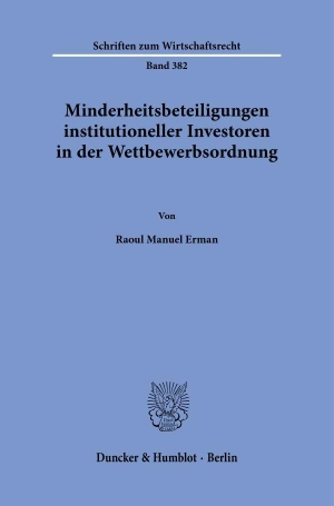 Erman, Raoul Manuel. Minderheitsbeteiligungen institutioneller Investoren in der Wettbewerbsordnung. Duncker & Humblot GmbH, 2026.