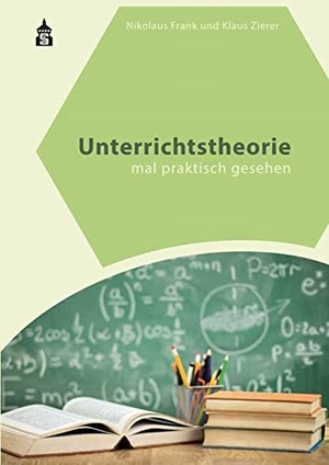Frank, Nikolaus / Klaus Zierer. Unterrichtstheorie - mal praktisch gesehen. wbv Media GmbH, 2018.