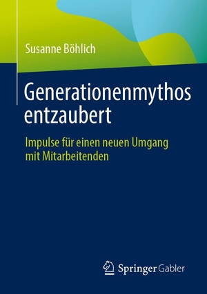 Böhlich, Susanne. Generationenmythos entzaubert - Impulse für einen neuen Umgang mit Mitarbeitenden. Springer-Verlag GmbH, 2026.