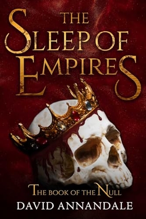 Annandale, David. The Sleep of Empires - (Book #1 of The Book of the Null). Start Publishing LLC, 2025.