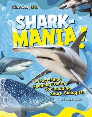 Adamson, Thomas K. Shark-Mania! - A Fact-Filled Feeding Frenzy for Budding Shark Biologists. Capstone, 2027.