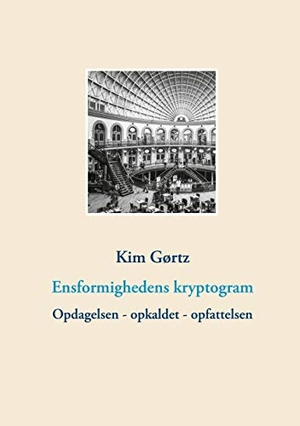 Gørtz, Kim. Ensformighedens kryptogram - Opdagelsen - opkaldet - opfattelsen. Books on Demand, 2021.