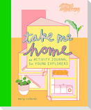 Take Me Home: An Activity Journal for Young Explorers