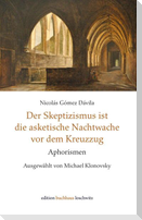 Der Skeptizismus ist die asketische Nachtwache vor dem Kreuzzug